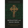 Monastery and High Cross: The Forgotten Eastern Roots of Irish Christianity - Paperback
