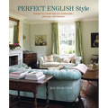 Perfect English Style: Creating Rooms That Are Comfortable, Pleasing and Timeless - Hardcover