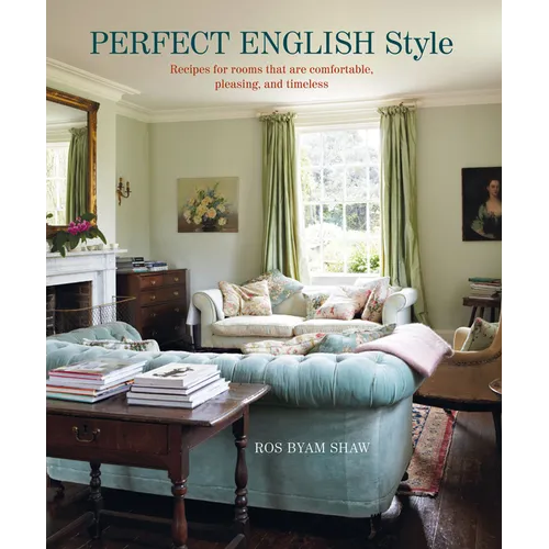 Perfect English Style: Creating Rooms That Are Comfortable, Pleasing and Timeless - Hardcover