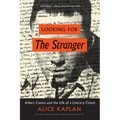 Looking for the Stranger: Albert Camus and the Life of a Literary Classic - Paperback