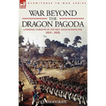 War Beyond the Dragon Pagoda: A Personal Narrative of the First Anglo-Burmese War 1824 - 1826 - Paperback