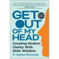Get Out of My Head: Creating Modern Clarity with Stoic Wisdom - Hardcover