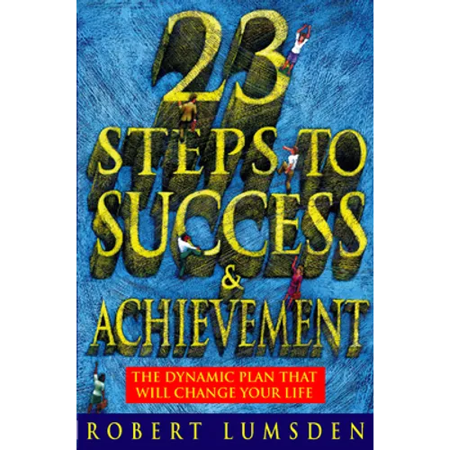 23 Steps to Success and Achievement: The dynamic plan that will change your life - Paperback