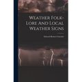 Weather Folk-lore And Local Weather Signs - Paperback