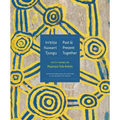 Irrititja Kuwarri Tjungu (Past and Present Together): Fifty Years of Papunya Tula Artists - Hardcover