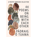 44 Poems on Being with Each Other: A Poetry Unbound Collection - Hardcover