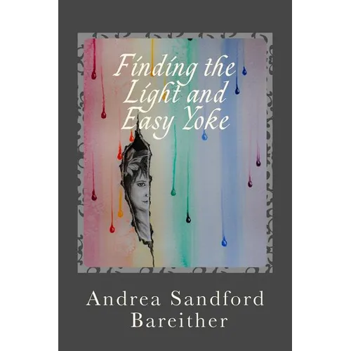 Finding the Light and Easy Yoke: Healing for an Over-burdened Burden Bearer - Paperback