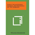 Gaelic Incantations, Charms, and Blessings of the Hebrides - Paperback