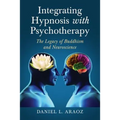 Integrating Hypnosis with Psychotherapy: The Legacy of Buddhism and Neuroscience - Paperback