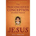 The Misconceived Conception of a Baby Named Jesus - Paperback