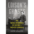 Edison's Ghosts: The Untold Weirdness of History's Greatest Geniuses - Hardcover