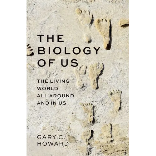 The Biology of Us: The Living World All Around and in Us - Hardcover