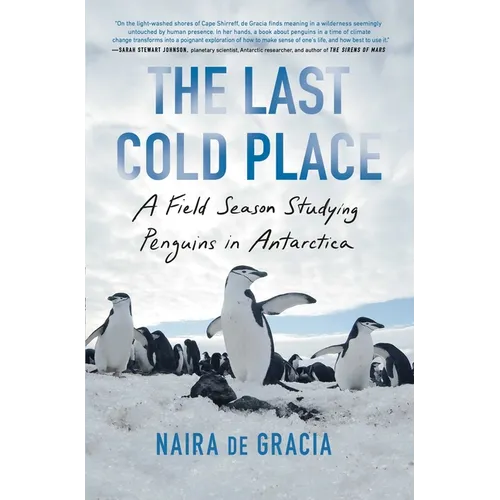 The Last Cold Place: A Field Season Studying Penguins in Antarctica - Paperback