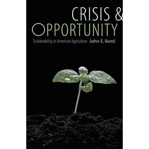 Crisis & Opportunity: Sustainability in American Agriculture - Paperback