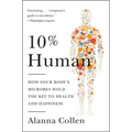 10% Human: How Your Body's Microbes Hold the Key to Health and Happiness - Paperback