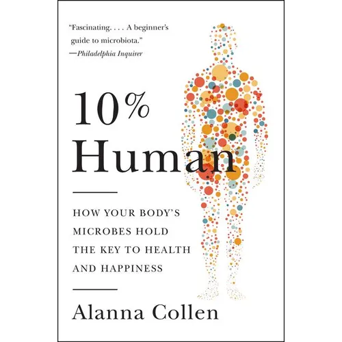 10% Human: How Your Body's Microbes Hold the Key to Health and Happiness - Paperback
