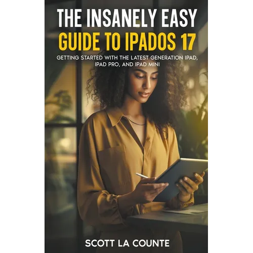The Insanely Easy Guide to iPadOS 17: Getting Started with the Latest Generation iPad, iPad pro, and iPad Mini - Paperback