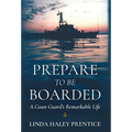 Prepare to Be Boarded: A Coast Guard's Remarkable Life - Hardcover