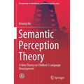 Semantic Perception Theory: A New Theory on Children's Language Development - Paperback