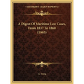 A Digest Of Maritime Law Cases, From 1837 To 1860 (1865) - Paperback