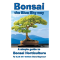 Bonsai, the Blue Sky way: A simple guide to Bonsai Horticulture - Hardcover