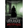 Leyendas Urbanas Misteriosas: Colección de las Leyendas Urbanas más Misteriosas Contadas Alrededor del Mundo - Paperback