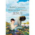 Bobby's Journeys With His Best Friend, Jesus - Paperback