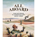 All Aboard: The Railroad in American Art, 1840 - 1955 - Hardcover