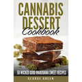 Cannabis Dessert Cookbook: 50 Wicked Good Marijuana Sweet Recipes - Paperback