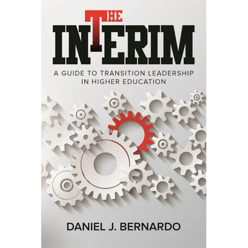 The Interim: A Guide to Transition Leadership in Higher Education - Paperback