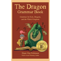 The Dragon Grammar Book: Grammar for Kids, Dragons, and the Whole Kingdom - Hardcover