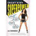 Crazy Is My Superpower: How I Triumphed by Breaking Bones, Breaking Hearts, and Breaking the Rules - Paperback