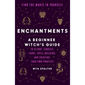 Enchantments: Find the Magic in Yourself: A Beginner Witch's Guide - Paperback