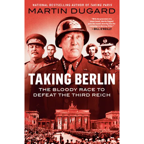 Taking Berlin: The Bloody Race to Defeat the Third Reich - Paperback