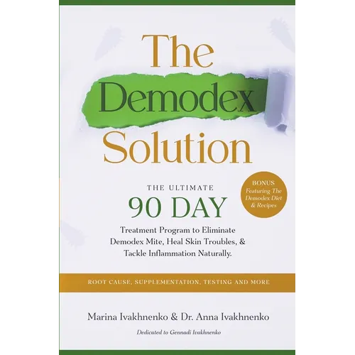 The Demodex Solution: The Ultimate 90 Day Treatment Program to Eliminate Demodex Mite, Heal Skin Troubles, & Tackle Inflammation Naturally. - Paperback