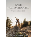 Sage Homeschooling: Wild and Free - Paperback