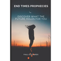 End Times Prophecies: Discover what the future holds for you - Paperback