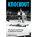 Knockout: The Boxer and Boxing in American Cinema - Paperback