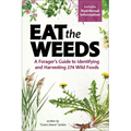 Eat the Weeds: A Forager's Guide to Identifying and Harvesting 274 Wild Foods - Paperback
