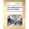 Two Dialogues on the Man-Trade. - Paperback