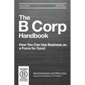 The B Corp Handbook: How You Can Use Business as a Force for Good - Paperback