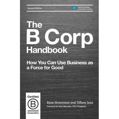 The B Corp Handbook: How You Can Use Business as a Force for Good - Paperback