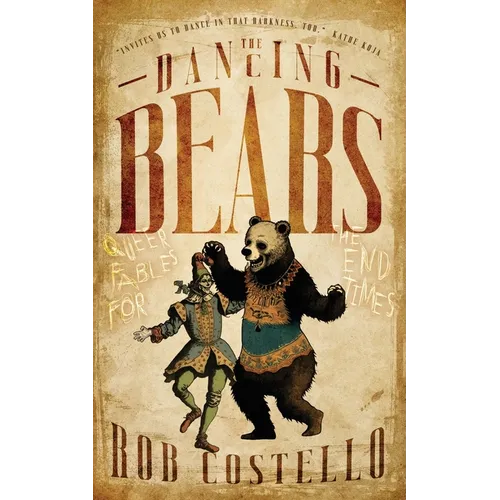 The Dancing Bears: Queer Fables for the End Times - Paperback