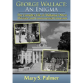 George Wallace: An Enigma: The Complex Life of Alabama's Most Divisive and Controversial Governor - Hardcover