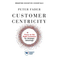 Customer Centricity: Focus on the Right Customers for Strategic Advantage - Paperback