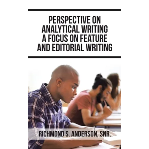 Perspective on Analytical Writing a Focus on Feature and Editorial Writing - Hardcover
