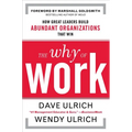 The Why of Work: How Great Leaders Build Abundant Organizations That Win - Hardcover
