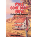 Y'All Come Back, Now: Recipes and Memories - Paperback