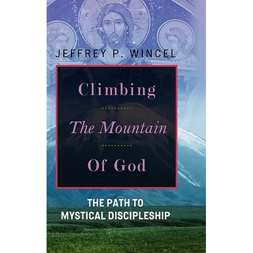 Climbing the Mountain of God, The Path to Mystical Discipleship - Hardcover