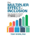 The Multiplier Effect of Inclusion: How Diversity & Inclusion Advances Innovation and Drives Growth - Paperback